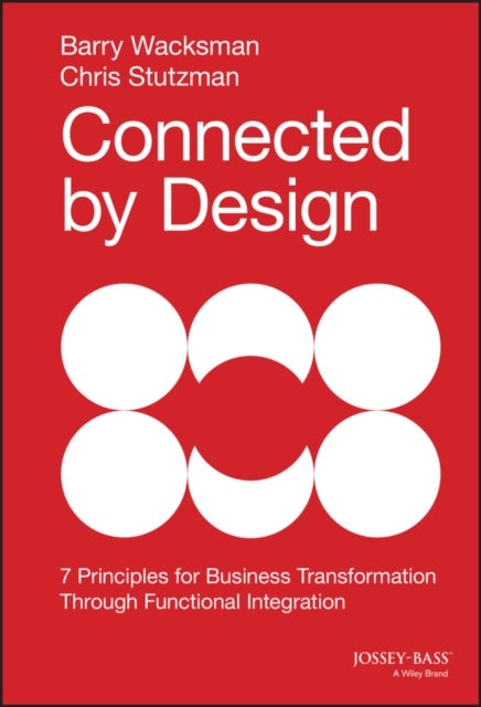 Connected by Design - Seven Principles for Business Transformation Through Functional Integration