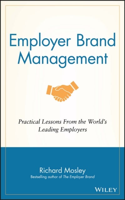 Employer Brand Management - Practical Lessons from the World's Leading Employers