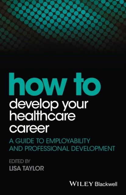 How to Develop Your Healthcare Career - A Guide to Employability and Professional Development