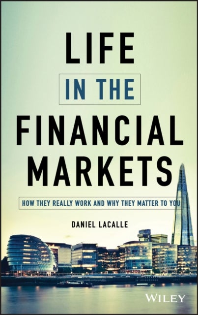 Life in the Financial Markets - How They Really Work And Why They Matter To You