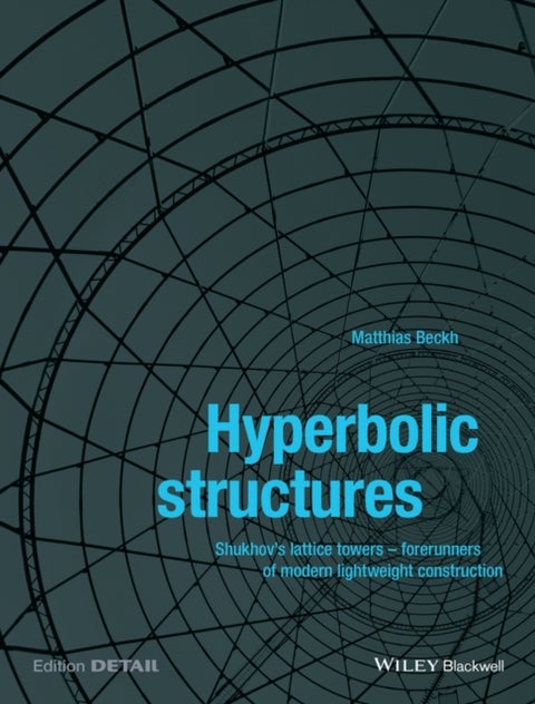 Hyperbolic Structures - Shukhov's Lattice Towers - Forerunners of Modern Lightweight Construction