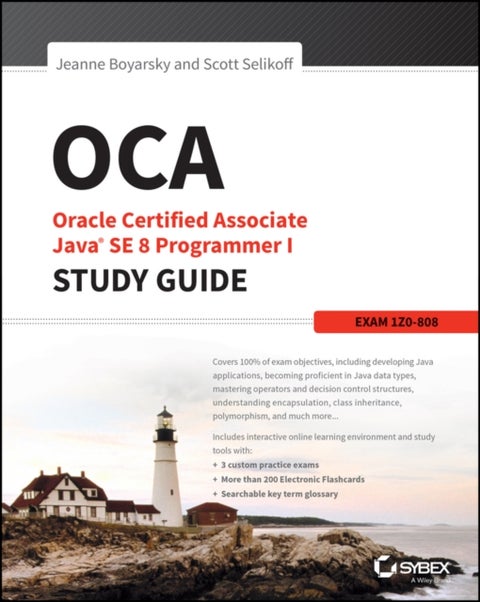 OCA: Oracle Certified Associate Java SE 8 Programmer I Study Guide - Exam 1Z0-808