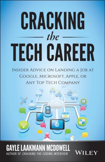 Cracking the Tech Career - Insider Advice on Landing a Job at Google, Microsoft, Apple, or any Top Tech Company