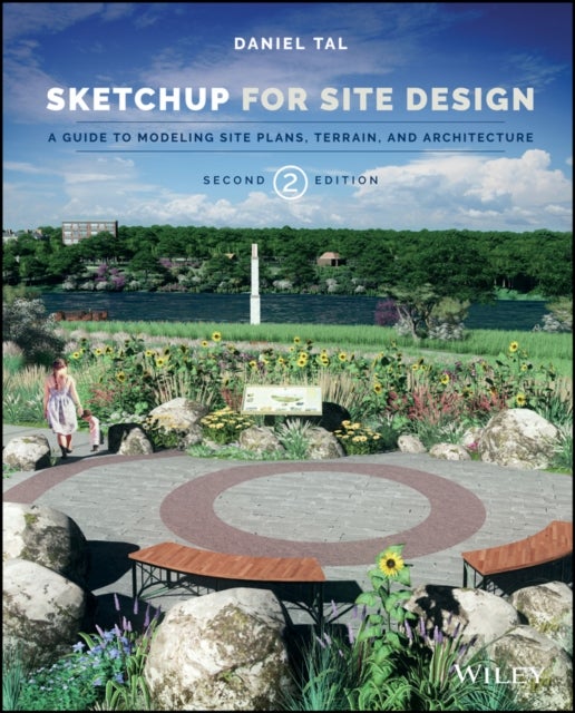 SketchUp for Site Design - A Guide to Modeling Site Plans, Terrain, and Architecture