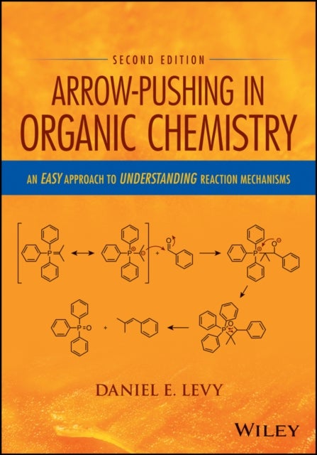 Arrow-Pushing in Organic Chemistry - An Easy Approach to Understanding Reaction Mechanisms