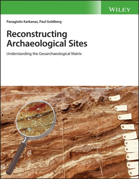 Reconstructing Archaeological Sites - Understanding the Geoarchaeological Matrix