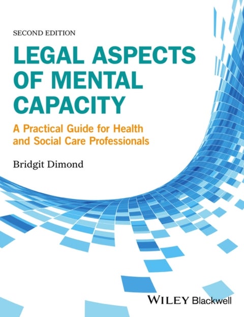 Legal Aspects of Mental Capacity - A Practical Guide for Health and Social Care Professionals