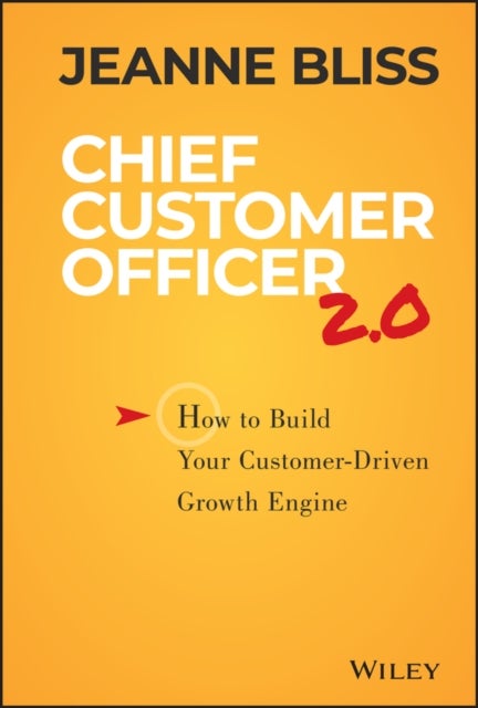 Chief Customer Officer 2.0 - How to Build Your Customer-Driven Growth Engine
