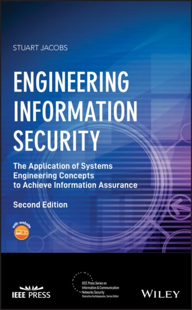 Engineering Information Security - The Application of Systems Engineering Concepts to Achieve Information Assurance