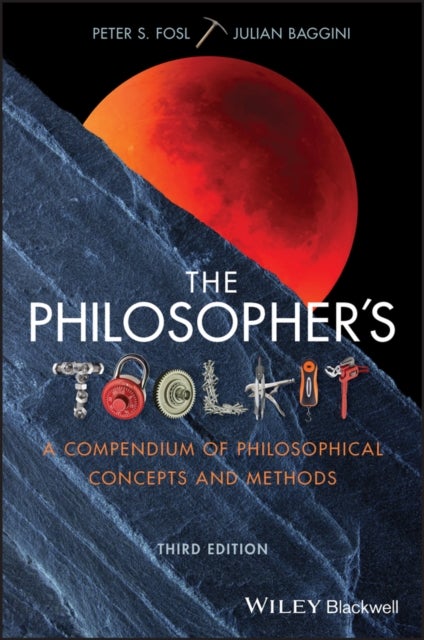 The Philosopher's Toolkit - A Compendium of Philosophical Concepts and Methods