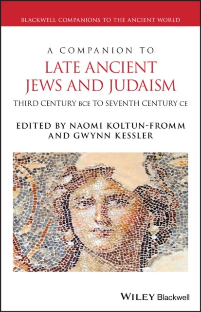 A Companion to Late Ancient Jews and Judaism - 3rd Century BCE - 7th Century CE