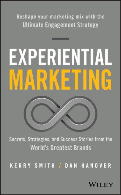 Experiential Marketing - Secrets, Strategies, and Success Stories from the World's Greatest Brands