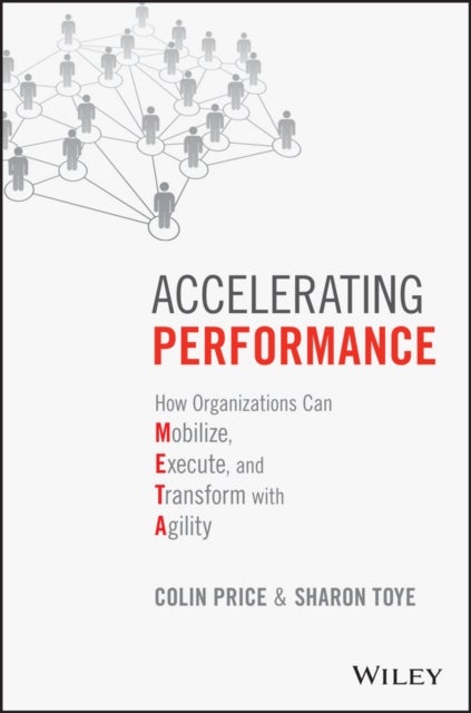 Accelerating Performance - How Organizations Can Mobilize, Execute, and Transform with Agility