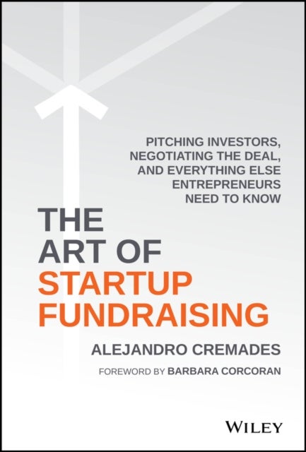 The Art of Startup Fundraising - Pitching Investors, Negotiating the Deal, and Everything Else Entrepreneurs Need to Know