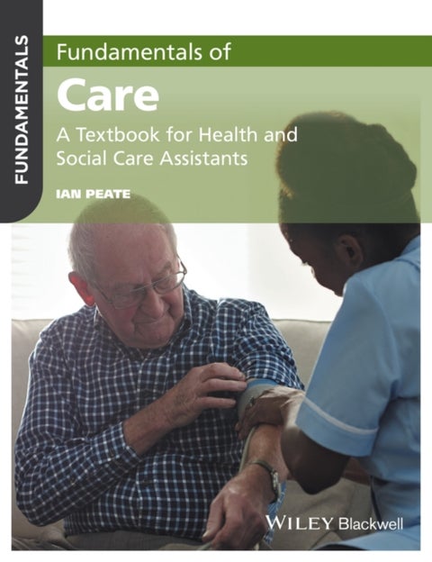 Fundamentals of Care - A Textbook for Health and Social Care Assistants