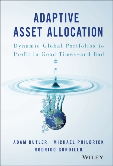 Adaptive Asset Allocation - Dynamic Global Portfolios to Profit in Good Times - and Bad