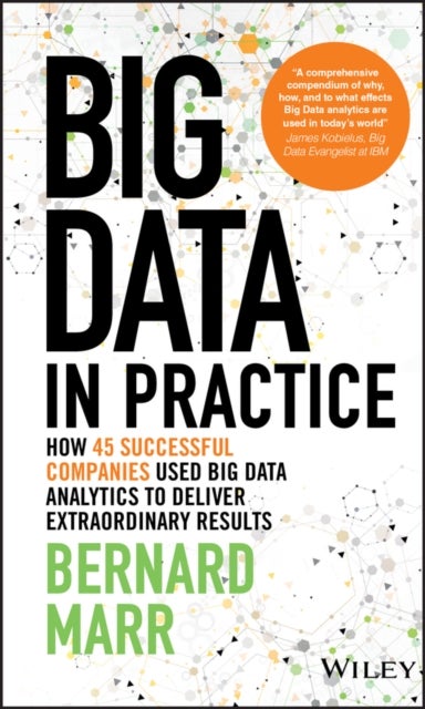 Big Data in Practice - How 45 Successful Companies Used Big Data Analytics to Deliver Extraordinary Results