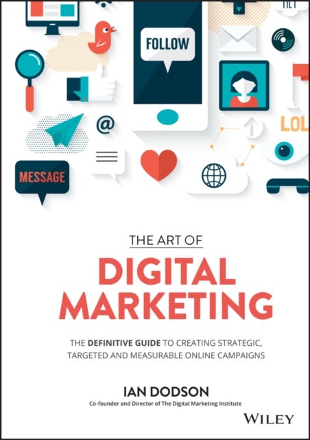The Art of Digital Marketing - The Definitive Guide to Creating Strategic, Targeted, and Measurable Online Campaigns