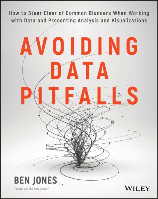 Avoiding Data Pitfalls - How to Steer Clear of Common Blunders When Working with Data and Presenting Analysis and Visualizations