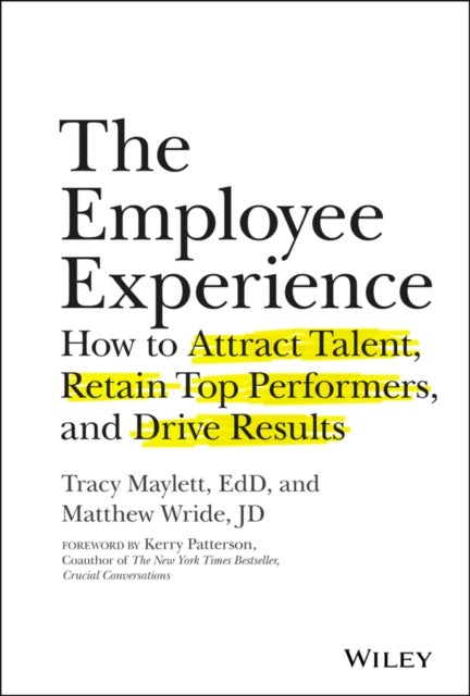 The Employee Experience - How to Attract Talent, Retain Top Performers, and Drive Results