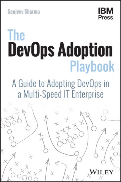 The DevOps Adoption Playbook - A Guide to Adopting DevOps in a Multi-Speed IT Enterprise