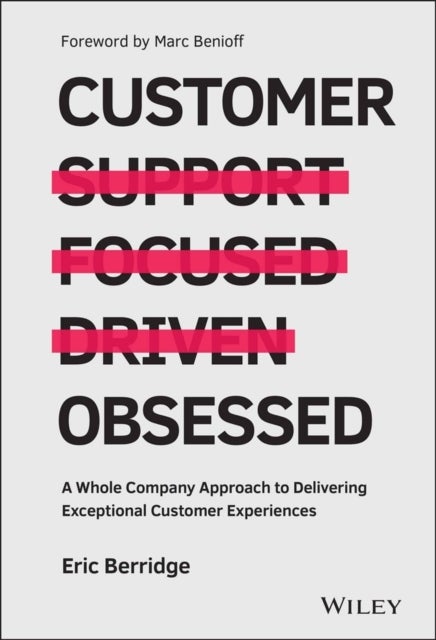 Customer Obsessed - A Whole Company Approach to Delivering Exceptional Customer Experiences