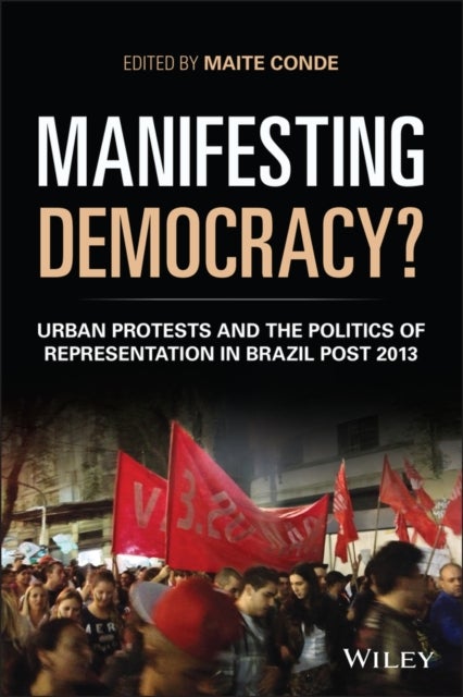Manifesting Democracy? - Urban Protests and the Politics of Representation in Brazil Post 2013