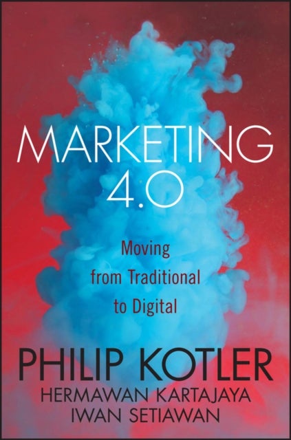 Marketing 4.0 - Moving from Traditional to Digital