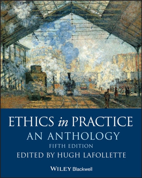 Ethics in Practice: An Anthology 5ed - An Anthology