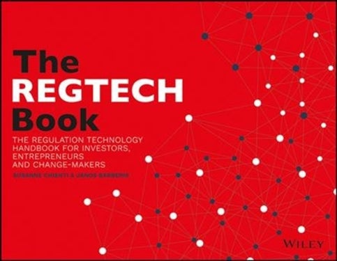 The REGTECH Book - The Financial Technology Handbook for Investors, Entrepreneurs and Visionaries in Regulation