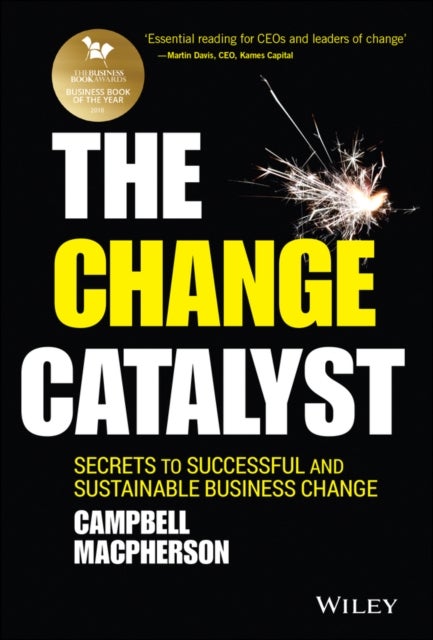 The Change Catalyst - Secrets to Successful and Sustainable Business Change