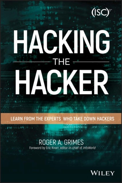 Hacking the Hacker - Learn From the Experts Who Take Down Hackers