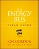 The Energy Bus Field Guide