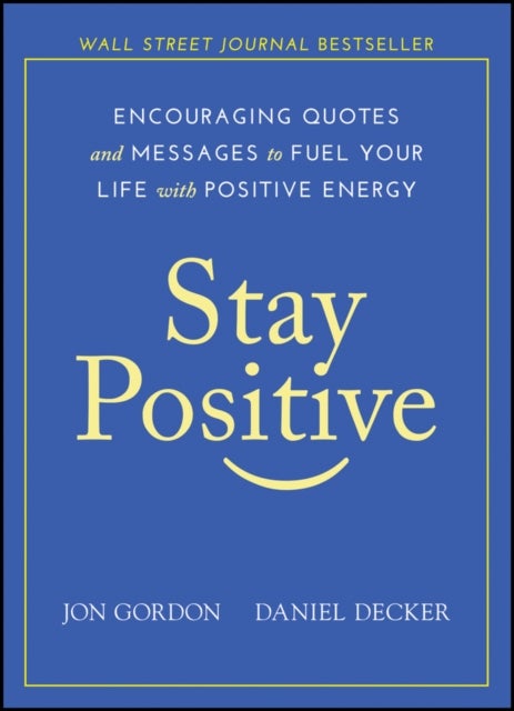 Stay Positive - Encouraging Quotes and Messages to Fuel Your Life with Positive Energy