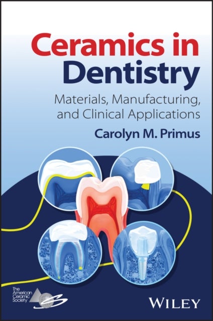 Ceramics in Dentistry - Materials, Manufacturing, and Clinical Applications