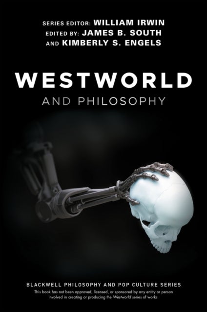 Westworld and Philosophy - If You Go Looking for the Truth, Get the Whole Thing