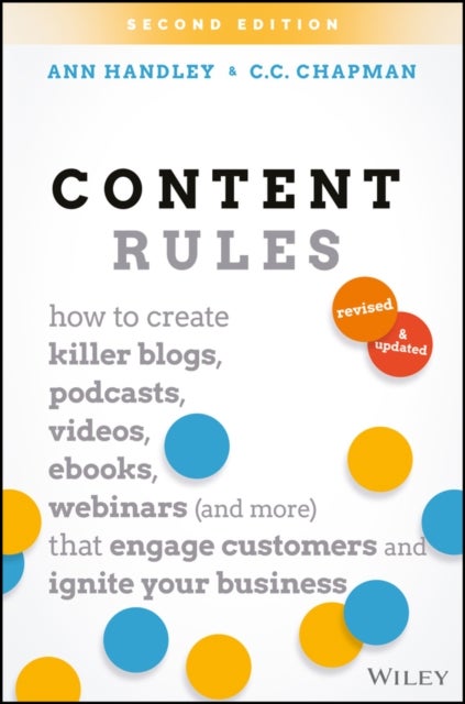 Content Rules - How to Create Killer Blogs, Podcasts, Videos, Ebooks, Webinars (and More) That Engage Customers and Ignite Your Business