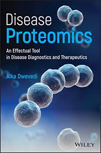 Disease Proteomics - An Effectual Tool in Disease Diagnostics and Therapeutics