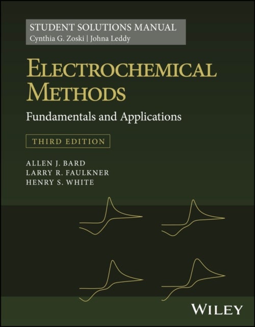 Electrochemical Methods: Fundamentals and Applications, 3e Student Solutions Manual - Fundamentals and Applications 3e, Student Solutions Manual