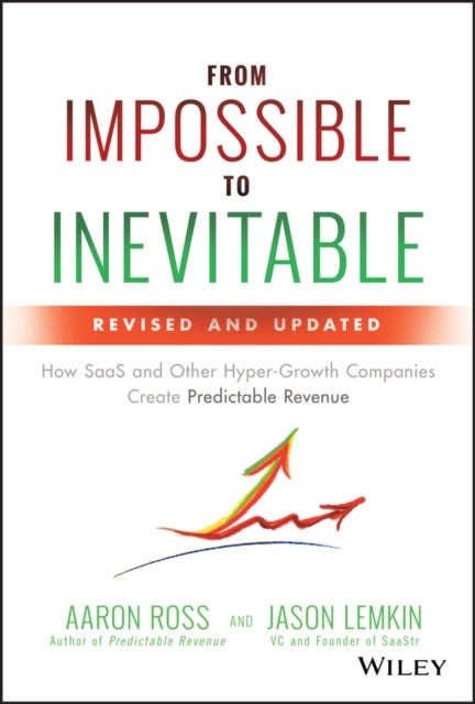 From Impossible to Inevitable - How SaaS and Other Hyper-Growth Companies Create Predictable Revenue