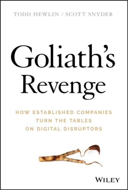 Goliath's Revenge - How Established Companies Turn the Tables on Digital Disruptors