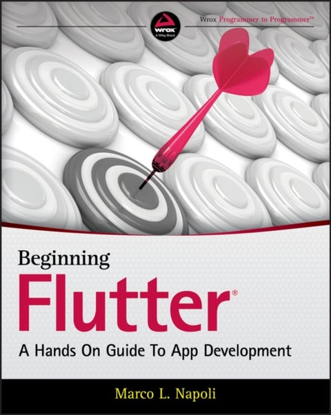 Beginning Flutter - A Hands On Guide to App Development
