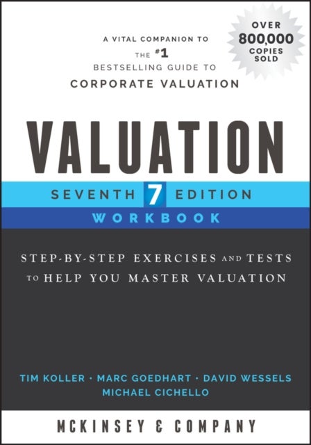 Valuation Workbook, Seventh Edition - Step-by-Step - Step-by-Step Exercises and Tests to Help You Master Valuation