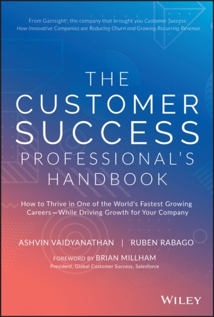 The Customer Success Professional's Handbook - How to Thrive in One of the World's Fastest Growing Careers--While Driving Growth For Your Company