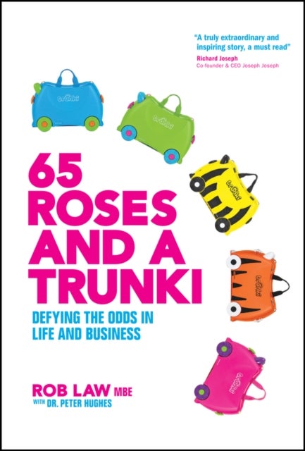 65 Roses and a Trunki - Defying the Odds in Life and Business