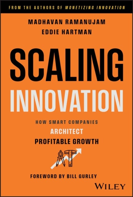 Scaling Innovation - How Smart Companies Architect Profitable Growth