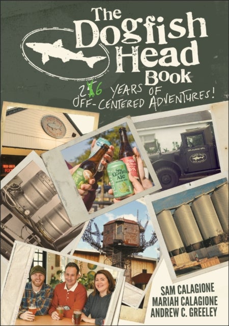 The Dogfish Head Book - 26 Years of Off-Centered Adventures