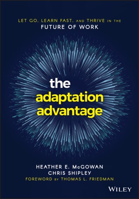 The Adaptation Advantage - Let Go, Learn Fast, and Thrive in the Future of Work