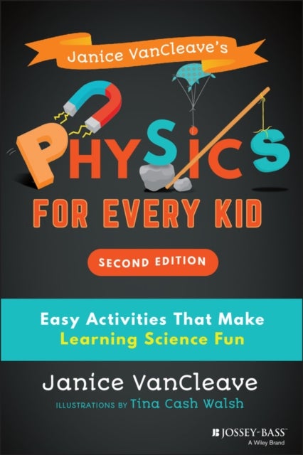 Janice VanCleave's Physics for Every Kid - Easy Activities That Make Learning Science Fun