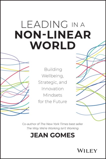 Leading in a Non-Linear World - Building Wellbeing, Strategic and Innovation Mindsets for the Future